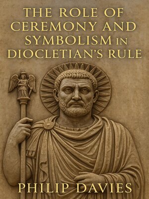 cover image of The Role of Ceremony and Symbolism in Diocletian's Rule